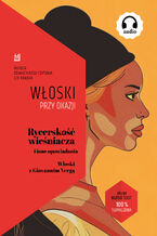 Okładka - Rycerskość wieśniacza i inne opowiadania. Włoski z Giovannim Vergą - Giovanni Verga, Ilya Frank