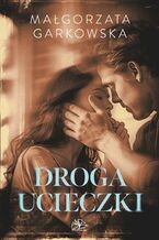 Okładka - Droga ucieczki - Małgorzata Garkowska