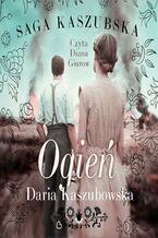 Okładka - Saga kaszubska. Tom 5. Ogień - Daria Kaszubowska