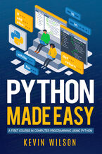 Python Made Easy. A First Course in Computer Programming Using Python