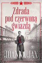 Okładka - Zdrada pod czerwoną gwiazdą. Miłość pod czerwoną gwiazdą. Tom 2 - Joanna Jax