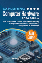 Okładka - Exploring Computer Hardware. Mastering the Building Blocks of Technology, From Microcomputers to Cloud Computing - Kevin Wilson