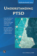 Okładka - Understanding PTSD. Exploring Trauma, Myths, Assessment, and Recovery - Mercury Learning and Information, Austin Mardon