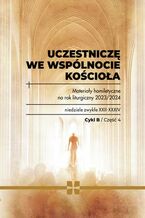 Okładka - Uczestniczę we wspólnocie Kościoła. Materiały homiletyczne na rok liturgiczny 2023/2024 Cykl B/ Część 4 niedziele zwykłe XXII - XXXIV - (red) ks. Michał Dąbrówka