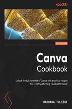 Okładka - Canva Cookbook. Unlock the full potential of Canva with practical recipes for creating stunning visuals effortlessly - Barbara Tulissi