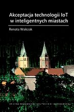 Okładka - Akceptacja technologii IoT w inteligentnych miastach - Renata Walczak