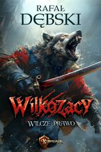 Okładka - Wilkozacy. Tom 1. Wilcze Prawo - Rafał Dębski