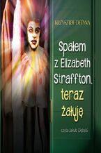 Okładka - Spałem z Elizabeth Straffton, teraz żałuję - Krzysztof Detyna