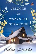 Okładka - Jeszcze nie wszystko stracone - Paulina Wiśniewska