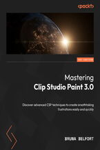 Okładka - Mastering Clip Studio Paint 3.0. Discover advanced CSP techniques to create breathtaking illustrations easily and quickly - Bruna Belfort