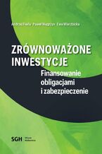 Okadka ksiki Zrwnowaone inwestycje. Finansowanie obligacjami i zabezpieczenie