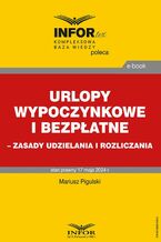 Okładka - Urlopy wypoczynkowe i bezpłatne  zasady udzielania i rozliczania - Mariusz Pigulski