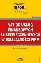 Okładka - VAT od usług finansowych i ubezpieczeniowych w działalności firm - Łukasz Matusiakiewicz