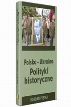 Okładka - Polska-Ukraina. Polityki historyczne - Bohdan Piętka