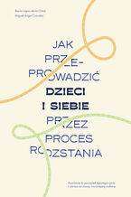 Okładka - Jak przeprowadzić dzieci i siebie przez proces rozstania - Rocio Lopez de la Chica, Miguel Angel Corrales