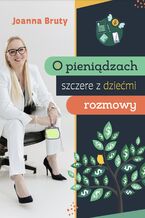 Okładka - O pieniądzach szczere z dziećmi rozmowy - Joanna Bruty