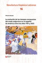 Okadka ksiki La evolucin de los tiempos compuestos del modo subjuntivo en el español de Amrica entre los años 1701 y 2023