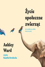 Okładka - Życie społeczne zwierząt - Ashley Ward