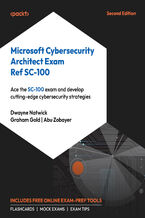 Okładka - Microsoft Cybersecurity Architect Exam Ref SC-100. Ace the SC-100 exam and develop cutting-edge cybersecurity strategies - Second Edition - Dwayne Natwick, Graham Gold, Abu Zobayer