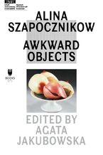 Okładka - Alina Szapocznikow: Awkward Objects - red. Agata Jakubowska