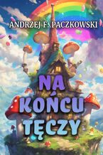 Okładka - Na końcu tęczy - Andrzej F. Paczkowski