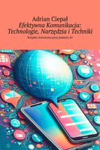 Efektywna Komunikacja: Technologie, Narzędzia i Techniki