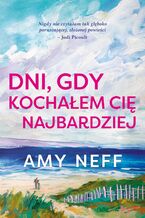 Okładka - Dni, gdy kochałem cię najbardziej - Amy Neff