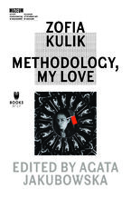 Okładka - Zofia Kulik. Methodology, My Love - red. Agata Jakubowska