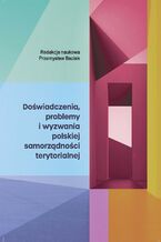 Okładka - Doświadczenia, problemy i wyzwania polskiej samorządności terytorialnej - Baciak Przemysław