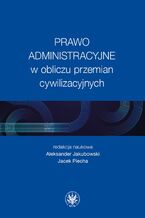 Okładka - Prawo administracyjne w obliczu przemian cywilizacyjnych - Aleksander Jakubowski, Jacek Piecha