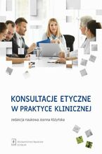 Okładka - Konsultacje etyczne w praktyce klinicznej - Joanna Rózyńska