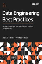 Okładka - Data Engineering Best Practices. Architect robust and cost-effective data solutions in the cloud era - Richard J. Schiller, David Larochelle