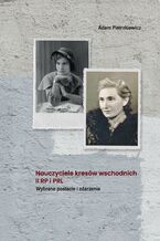 Okładka - Nauczyciele kresów wschodnich II RP i PRL. Wybrane postacie i zdarzenia - Adam Pietrzkiewicz