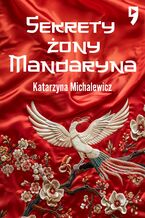 Okładka - Sekrety żony Mandaryna - Katarzyna Michalewicz