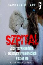 Okładka - Szpital. Jak przetrwałam tajne eksperymenty na dzieciach w Aston Hall - Barbara O'Hare