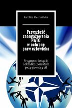 Okładka - Przyszłość zaangażowania NATO w ochronę praw człowieka - Karolina Pietrusińska