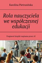 Okładka - Rola nauczyciela we współczesnej edukacji - Karolina Pietrusińska