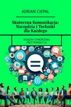 Okładka - Skuteczna Komunikacja: Narzędzia i Techniki dla Każdego - Adrian Ciepał