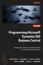 Okładka - Programming Microsoft Dynamics 365 Business Central. Build powerful, robust, and scalable extensions customized for your business requirements - Seventh Edition - Christopher D. Studebaker, Natalie Karolak, Marije Brummel, David A. Studebaker