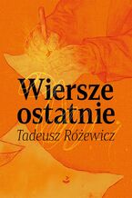 Okładka - Wiersze ostatnie - Tadeusz Różewicz