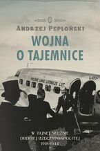 Wojna o tajemnice. W tajnej służbie Drugiej Rzeczypospolitej 1918-1944