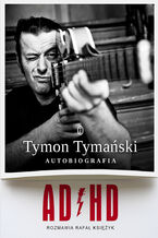 Okładka - ADHD. Autobiografia - Tymon Tymański, Rafał Księżyk