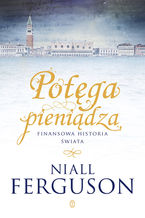 Okładka - Potęga pieniądza. Finansowa historia świata - Niall Ferguson