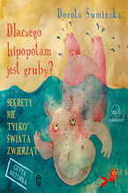 Okładka - Dlaczego hipopotam jest gruby?. Sekrety nie tylko świata zwierząt - Dorota Sumińska