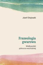 Frazeologia gwarowa Wielkopolski pnocno-wschodniej