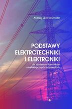 Okładka - Podstawy elektrotechniki i elektroniki - Andrzej Lech Koszmider