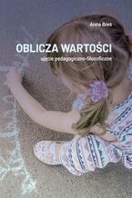 Okładka - Oblicza wartości  ujęcie pedagogiczno-filozoficzne - Anna Breś