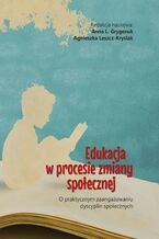 Okładka - Edukacja w procesie zmiany społecznej. O praktycznym zaangażowaniu dyscyplin społecznych - Anna L. Grygoruk, Agnieszka Leszcz-Krysiak