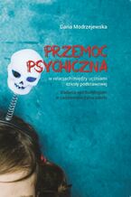 Okładka - Przemoc psychiczna w relacjach między uczniami szkoły podstawowej. Badania nad bullyingiem w codziennym życiu szkoły - Daria Modrzejewska