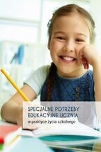 Specjalne potrzeby edukacyjne ucznia w praktyce ycia szkolnego